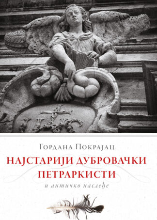 Najstariji dubrovački petrarkisti i antičko nasleđe / Gordana Pokrajac